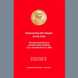 Announcing the Gospel to the Poor: The Spiritual Experience and Spiritual Teaching of St. John Baptist de La Salle