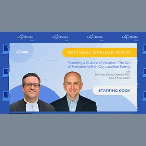 Webinar - Fostering a Culture of Vocation: The Call of Everyone Within Our Lasallian Family